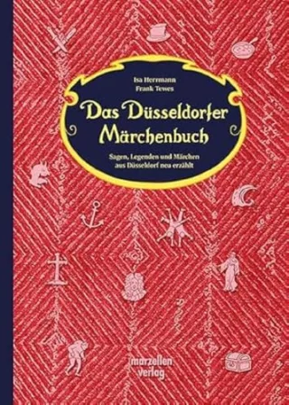 Das Düsseldorfer Märchenbuch: Sagen Legenden und Märchen aus Düsseldorf neu erzählt