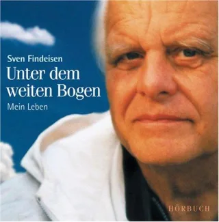 Unter dem weiten Bogen: Mein Leben. Live-Mitschnitt der Lesungen von Sven Findeisen