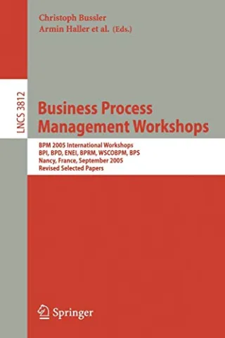 Business Process Management Workshops: BPM 2005 International Workshops BPI BPD ENEI BPRM WSCOBPM BPS Nancy France September 5 2005 Revised ... Notes in Computer Science (3812) Band 3812)
