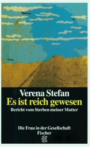 Es ist reich gewesen: Bericht vom Sterben meiner Mutter