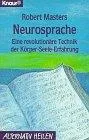 Neurosprache. Eine revolutionäre Technik der Körper- Seele- Erfahrung.