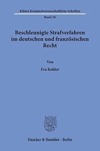 Beschleunigte Strafverfahren im deutschen und französischen Recht. (Kölner Kriminalwissenschaftliche Schriften KKS 36)