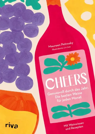 Cheers: Genussvoll durch das Jahr: die besten Weine für jeden Monat | Mit Rezepten und Weinwissen. Weinsorten auswählen verkosten und pairen für Einsteiger und Weinliebhaber