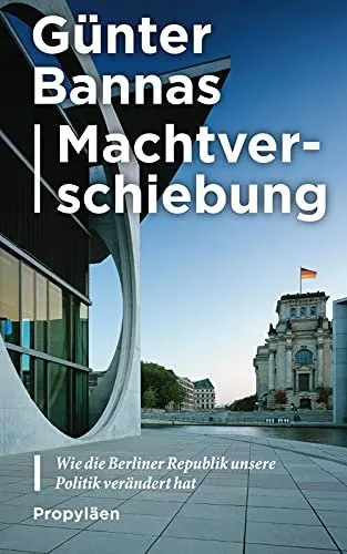 Machtverschiebung: Wie die Berliner Republik unsere Politik verändert hat