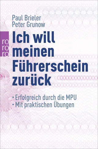 Ich will meinen Führerschein zurück: Erfolgreich durch die MPU (mit praktischen Übungen)