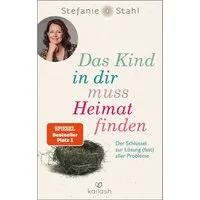 Das Kind in dir muss Heimat finden / Stefanie Stahl, Der Schlüssel zur Lösung (fast) aller Probleme
