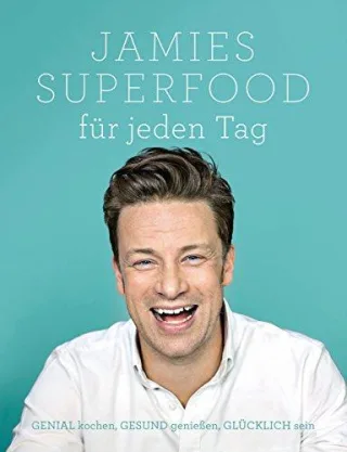 Jamies Superfood für jeden Tag: GENIAL kochen GESUND genießen GLÜCKLICH sein [Gebundene Ausgabe] [2015] Jamie Oliver
