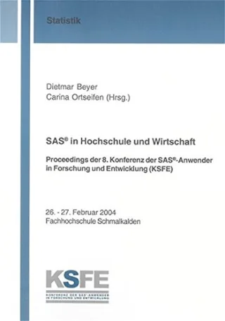 SAS® in Hochschule und Wirtschaft: Proceedings der 8. Konferenz der SAS®-Anwender in Forschung und Entwicklung (KSFE) (Berichte aus der Statistik)
