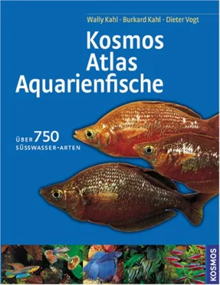 Kosmos-Atlas Aquarienfische: Über 750 Süsswasser-Arten