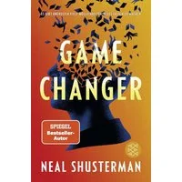 Game Changer – Es gibt unendlich viele Möglichkeiten, alles falsch zu / Neal Shusterman