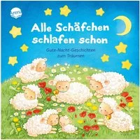 Alle Schäfchen schlafen schon. Gutenachtgeschichten zum Träumen / Jana Frey, Franziska Jaekel, Ulrike Kaup