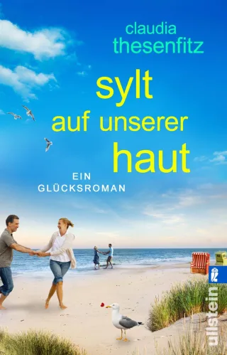 Sylt auf unserer Haut: Ein Glücksroman | Eine hinreißend turbulente Liebesgeschichte auf der Sehnsuchtsinsel Sylt
