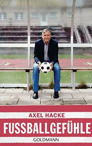 Fußballgefühle [Taschenbuch] [2016] Hacke Axel