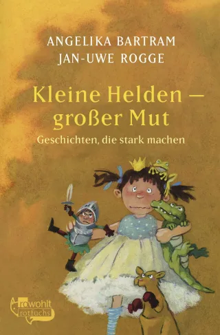 Kleine Helden - großer Mut: Geschichten die stark machen [Taschenbuch] [2006] Angelika Bartram Jan-Uwe Rogge Annette Swoboda