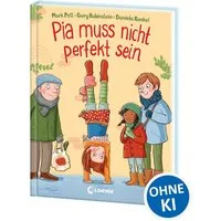 Pia muss nicht perfekt sein / Mark Pett, Gary Rubinstein, Kinderbuch über Selbstbewusstsein und die Akzeptanz von Fehlern ab 5 Jahre