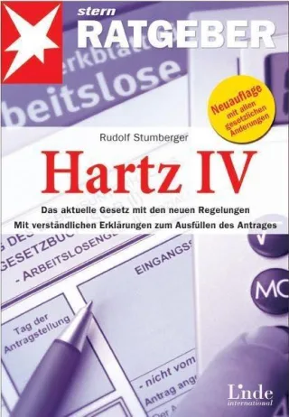 Hartz IV: Das aktuelle Gesetz mit den neuen Regelungen. Mit verständlichen Erklärungen zum Ausfüllen des Antrages