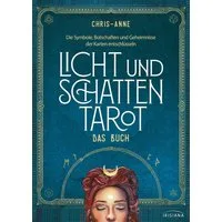 Licht und Schatten Tarot – Das Buch / Chris-Anne, Die Symbole, Botschaften und Geheimnisse der Karten entschlüsseln - Alle wichtigen Infos zu Tarot und den Bestseller-Karten der Autorin