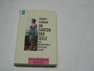 Im Garten der Seele. Auf Entdeckungsreise zum Selbst. ( Esoterisches Wissen).