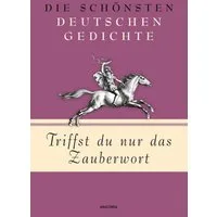 Triffst du nur das Zauberwort - Die schönsten deutschen Gedichte / diverse