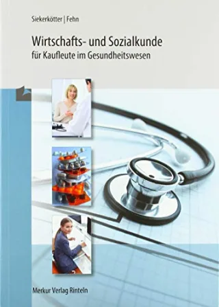 Wirtschafts- und Sozialkunde für Kaufleute im Gesundheitswesen [Broschiert] [2014] Siekerkötter Reiner Fehn Thomas