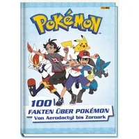 Pokémon: 100 Fakten über Pokémon - von Aerodactyl bis Zoroark / Pokémon, Panini, X