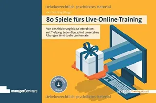 80 Spiele fürs Live-Online-Training: Von der Aktivierung bis zur Interaktion mit Tiefgang: Lebendige sofort umsetzbare Übungen für virtuelle Lernformate (Edition Training aktuell)