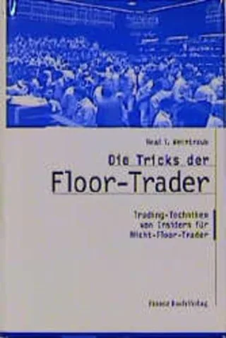 Die Tricks der Floor Trader. Trading-Techniken von Insidern für Nicht-Floor-Trader