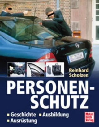 Personenschutz: Geschichte - Ausbildung - Ausrüstung [Gebundene Ausgabe] [2004] Scholzen Reinhard