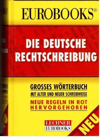 Die deutsche Rechtschreibung. Grosses Wörterbuch mit alter und neuer Schreibweise