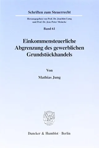 Einkommensteuerliche Abgrenzung des gewerblichen Grundstückhandels. Mit Tab. (Schriften zum Steuerrecht SSR 61)