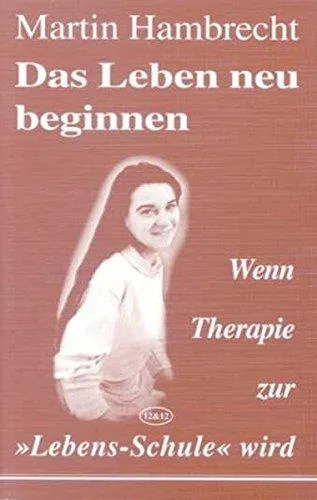 Das Leben neu beginnen: Wenn Therapie zur Lebens-Schule wird