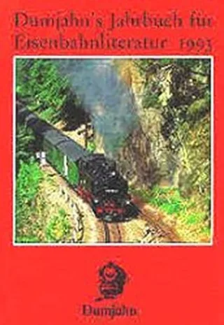 Dumjahn's Jahrbuch für Eisenbahnliteratur 1993: Ein kritischer Wegweiser zu lieferbaren angezeigten und empfehlenswerten Büchern "rund um die Eisenbahn" (Dokumente zur Eisenbahngeschichte)