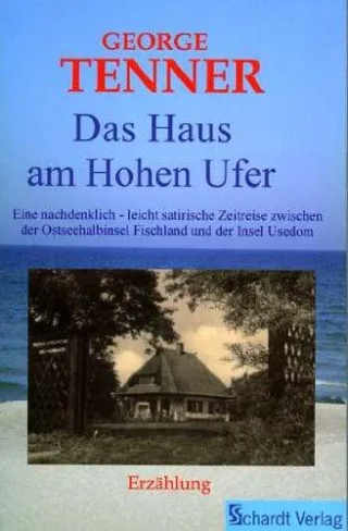 Das Haus am Hohen Ufer.: Eine nachdenklich - leicht satirische Zeitreise zwischen der Ostseehalbinsel Fischland und der Insel Usedom. Autobiografische Erzählung