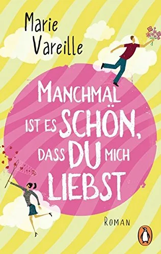 Manchmal ist es schön dass du mich liebst: Roman