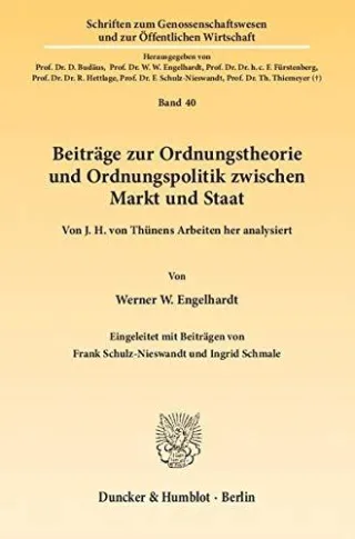 Beiträge zur Ordnungstheorie und Ordnungspolitik zwischen Markt und Staat.: Von J. H. von Thünens Arbeiten her analysiert. Eingeleitet mit Beiträgen von Frank Schulz-Nieswandt und Ingrid Schmale.