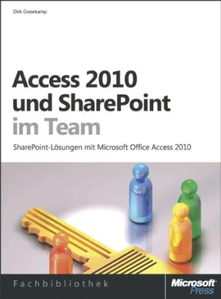 Access 2010 und SharePoint im Team: SharePoint-Lösungen mit Microsoft Office Access 2010