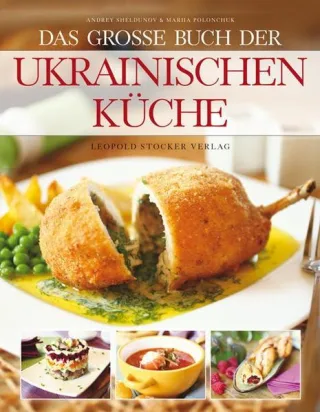 Das große Buch der ukrainischen Küche [Gebundene Ausgabe] [2015] Sheldunov Andrey Polonchuk Mariia Mag. Brock Christina