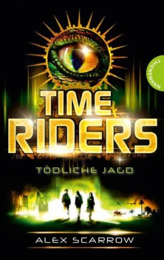 TimeRiders Band 2: TimeRiders Tödliche Jagd