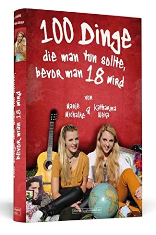 100 Dinge die man tun sollte bevor man 18 wird [Gebundene Ausgabe] [2012] Katharina Weiß Marie Michalke