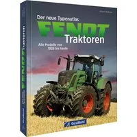 Der neue Typenatlas Fendt Traktoren / Albert Mössmer, Alle Modelle von 1928 bis heute