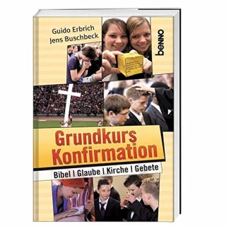 Grundkurs Konfirmation: Bibel Glaube Gebete Kirche