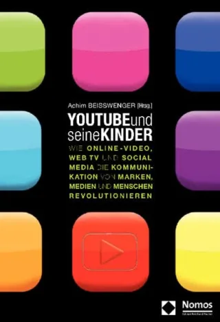 YouTube und seine Kinder: Wie Online-Video Web TV und Social Media die Kommunikation von Marken Medien und Menschen revolutionieren
