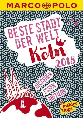 MARCO POLO Beste Stadt der Welt - Köln 2018 (MARCO POLO Cityguides): Mit Insider-Tipps und Stadtviertelkarten