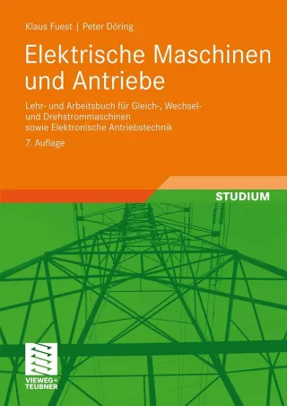 Elektrische Maschinen und Antriebe: Lehr- und Arbeitsbuch für Gleich- Wechsel- und Drehstrommaschinen sowie Elektronische Antriebstechnik (Viewegs Fachbücher der Technik)