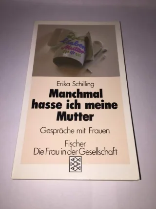 Manchmal hasse ich meine Mutter: Gespräche mit Frauen