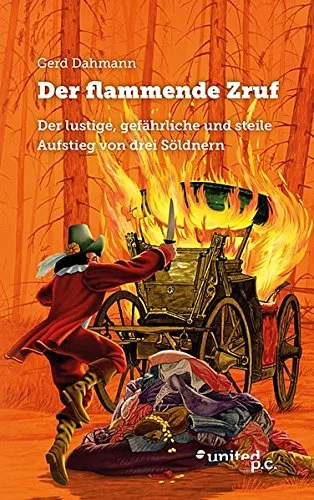 Der flammende Zruf: Der lustige gefährliche und steile Aufstieg von drei Söldnern