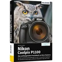 Nikon Coolpix P1100 - Das umfangreiche Praxisbuch zu Ihrer Kamera / Michael Gradias, Expertenwissen, Profitipps, verständliche Anleitungen und praxisnahe Beispiele - vom erfahrenen Autor, für perfekte Fotos und Videos