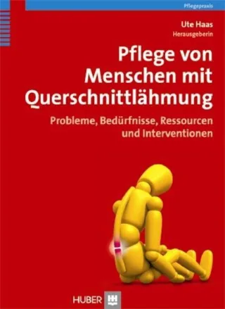 Pflege von Menschen mit Querschnittlähmung: Probleme Bedürfnisse Ressourcen und Interventionen
