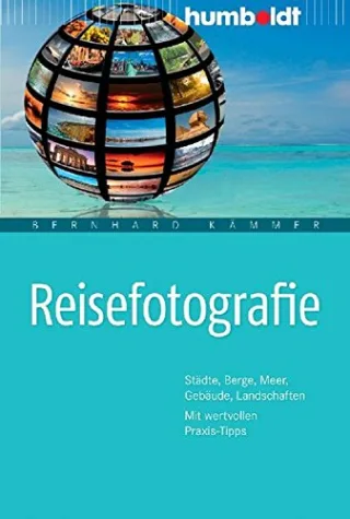 Reisefotografie. Städte Berge Meer Gebäude Landschaften. Mit wertvollen Praxis-Tipps