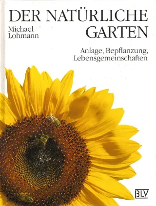 Der natürliche Garten. Anlage Bepflanzung Lebensgemeinschaften